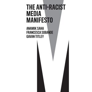 Saha, Anamik The Anti-Racist Media Manifesto (The Manifesto Series) Saha, Anamik The Anti-Racist Media Manifesto (The Manifesto Series)