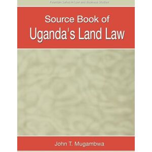Mugambwa, John T. Source Book of Uganda's Land Law (Fountain Series in Law and Business Studies) Mugambwa, John T. Source Book of Uganda's Land Law (Fountain Series in Law and Business Studies)
