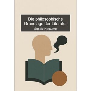 Natsume, Soseki Die philosophische Grundlage der Literatur Natsume, Soseki Die philosophische Grundlage der Literatur
