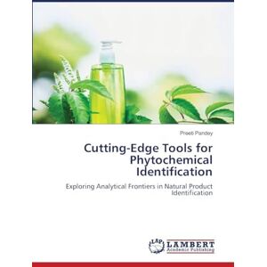 Pandey, Preeti Cutting-Edge Tools for Phytochemical Identification: Exploring Analytical Frontiers in Natural Product Identification Pandey, Preeti Cutting-Edge Tools for Phytochemical Identification: Exploring Analytical Frontiers in Natural Product Identification