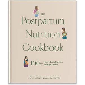 Licalzi, Diana The Postpartum Nutrition Cookbook: Postpartum Gifts for Mom (Pregnancy Gifts for Expecting Mom) Licalzi, Diana The Postpartum Nutrition Cookbook: Postpartum Gifts for Mom (Pregnancy Gifts for Expecting Mom)