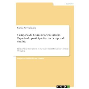 Kovvalijszyn, Karina Campaña de Comunicación Interna. Espacio de participación en tiempos de cambio: Propuesta de Intervención en el proceso de cambio de una Gerencia Operativa Kovvalijszyn, Karina Campaña de Comunicación Interna. Espacio de participación en tiempos de cambio: Propuesta de Intervención en el proceso de cambio de una Gerencia Operativa