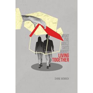 Womack, Shane What The Bible Says About Living Together Womack, Shane What The Bible Says About Living Together