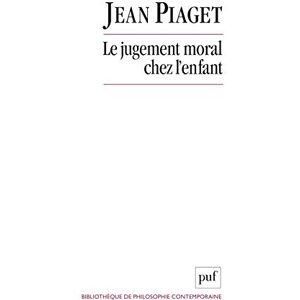 Piaget, Jean Le jugement moral chez l'enfant Piaget, Jean Le jugement moral chez l'enfant