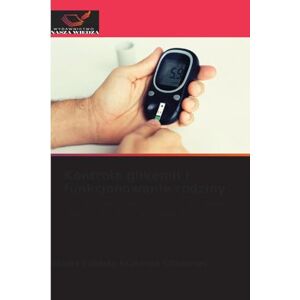 Espinoza Cifuentes, Gladis Fabiola Kontrola glikemii i funkcjonowanie rodziny: Zwi¿zek mi¿dzy kontrol¿ glikemii a funkcjonowaniem rodziny u pacjentów z cukrzyc¿ typu 2 Espinoza Cifuentes, Gladis Fabiola Kontrola glikemii i funkcjonowanie rodziny: Zwi¿zek mi¿dzy kontrol¿ glikemii a funkcjonowaniem rodziny u pacjentów z cukrzyc¿ typu 2