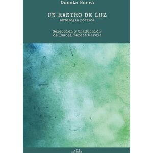 Berra, Donata Un rastro de luz. Antología poética: Selección y traducción de Isabel Teresa García (Colección de Poesía Plateado sobre plateado) Berra, Donata Un rastro de luz. Antología poética: Selección y traducción de Isabel Teresa García (Colección de Poesía Plateado sobre plateado)