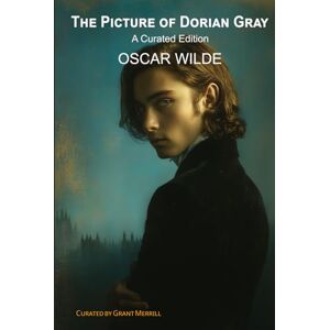 Wilde, Oscar The Picture of Dorian Gray: A Curated Edition Wilde, Oscar The Picture of Dorian Gray: A Curated Edition