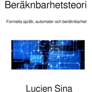 Sina, Lucien Beräknbarhetsteori: Formella språk, automater och beräknbarhet Sina, Lucien Beräknbarhetsteori: Formella språk, automater och beräknbarhet
