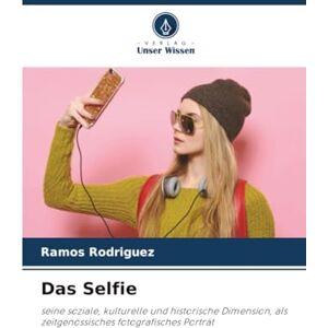 Rodriguez Das Selfie: seine soziale, kulturelle und historische Dimension, als zeitgenössisches fotografisches Porträt Rodriguez Das Selfie: seine soziale, kulturelle und historische Dimension, als zeitgenössisches fotografisches Porträt