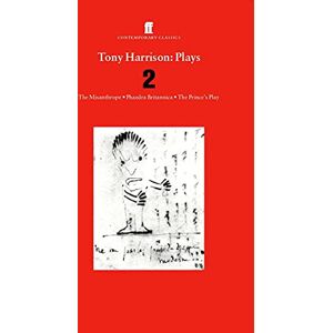 Harrison, Tony Tony Harrison Plays 2: The Misanthrope; Phaedra Britannica; The Prince's Plays Harrison, Tony Tony Harrison Plays 2: The Misanthrope; Phaedra Britannica; The Prince's Plays