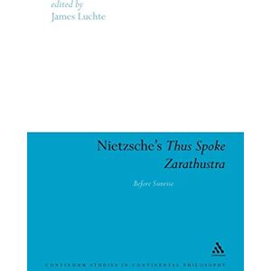 Nietzsche's Thus Spoke Zarathustra: Before Sunrise: 42 (Continuum Studies in Continental Philosophy) Nietzsche's Thus Spoke Zarathustra: Before Sunrise: 42 (Continuum Studies in Continental Philosophy)