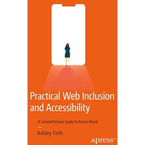 Firth, Ashley Practical Web Inclusion and Accessibility: A Comprehensive Guide to Access Needs Firth, Ashley Practical Web Inclusion and Accessibility: A Comprehensive Guide to Access Needs