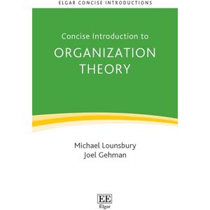Lounsbury, Michael Concise Introduction to Organization Theory: From Ontological Differences to Robust Identities (Elgar Concise Introductions) Lounsbury, Michael Concise Introduction to Organization Theory: From Ontological Differences to Robust Identities (Elgar Concise Introductions)