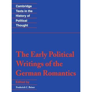 The Early Political Writings of the German Romantics (Cambridge Texts in the History of Political Thought) The Early Political Writings of the German Romantics (Cambridge Texts in the History of Political Thought)