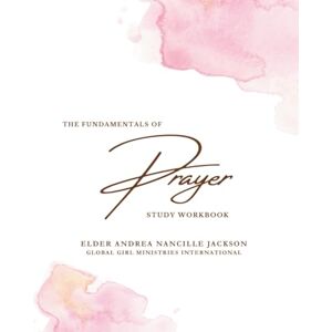 Jackson The Fundamentals of Prayer Study Workbook (The Fundamentals Series) Jackson The Fundamentals of Prayer Study Workbook (The Fundamentals Series)