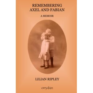 Ripley, Lilian Remembering Axel and Fabian: A Memoir Ripley, Lilian Remembering Axel and Fabian: A Memoir