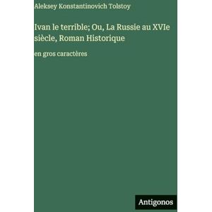 Graf Ivan le terrible; Ou, La Russie au XVIe siècle, Roman Historique: en gros caractères Graf Ivan le terrible; Ou, La Russie au XVIe siècle, Roman Historique: en gros caractères