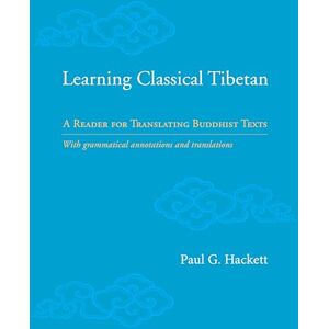 Paul Hackett Learning Classical Tibetan: A Reader for Translating Buddhist Texts Paul Hackett Learning Classical Tibetan: A Reader for Translating Buddhist Texts