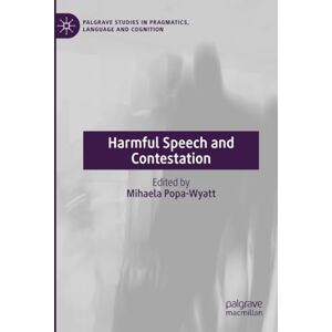 Harmful Speech and Contestation (Palgrave Studies in Pragmatics, Language and Cognition) Harmful Speech and Contestation (Palgrave Studies in Pragmatics, Language and Cognition)