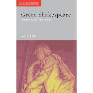 Egan, Gabriel Green Shakespeare: From Ecopolitics to Ecocriticism (Accents on Shakespeare) Egan, Gabriel Green Shakespeare: From Ecopolitics to Ecocriticism (Accents on Shakespeare)