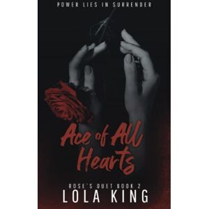 King, Lola Ace of All Hearts: A Dark Why Choose Romance (Rose's Duet Book 2) King, Lola Ace of All Hearts: A Dark Why Choose Romance (Rose's Duet Book 2)