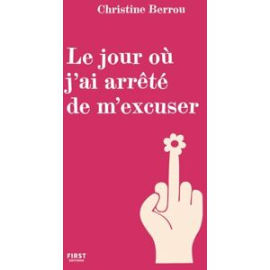 Berrou, Christine Le jour où j'ai arrêté de m'excuser Berrou, Christine Le jour où j'ai arrêté de m'excuser