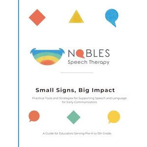 Nobles M.S., CCC-SLP, Myles B Small Signs, Big Impact: Practical Tools and Strategies for Supporting Speech and Language for Early Communicators Nobles M.S., CCC-SLP, Myles B Small Signs, Big Impact: Practical Tools and Strategies for Supporting Speech and Language for Early Communicators