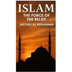 Guglielmo, 39 Ernesto ISLAM the force of the belief: History made by Muhammad (religions in our world) Guglielmo, 39 Ernesto ISLAM the force of the belief: History made by Muhammad (religions in our world)