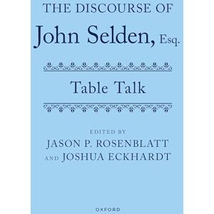 Selden, John The Discourse of John Selden, Esq. (Table Talk) Selden, John The Discourse of John Selden, Esq. (Table Talk)