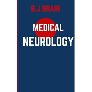 BRAIN, B.J Medical Neurology: Advanced Clinical Perspectives on Neurological Disorders and Management BRAIN, B.J Medical Neurology: Advanced Clinical Perspectives on Neurological Disorders and Management