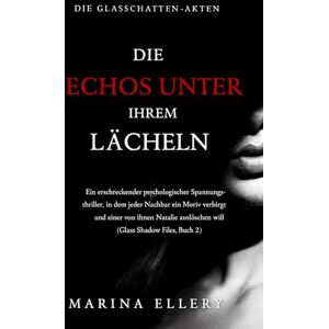Marina DIE ECHOS UNTER IHREM LÄCHELN: Ein erschreckender psychologischer Spannungsthriller, in dem jeder Nachbar ein Motiv verbirgt und einer von ihnen ... Files, Buch 2) (DIE GLASSCHATTEN-AKTEN) Marina DIE ECHOS UNTER IHREM LÄCHELN: Ein erschreckender psychologischer Spannungsthriller, in dem jeder Nachbar ein Motiv verbirgt und einer von ihnen ... Files, Buch 2) (DIE GLASSCHATTEN-AKTEN)