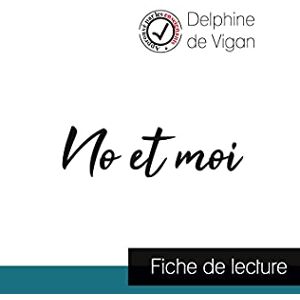 Vigan, Delphine De No et moi de Delphine de Vigan (fiche de lecture et analyse complète de l'oeuvre) Vigan, Delphine De No et moi de Delphine de Vigan (fiche de lecture et analyse complète de l'oeuvre)