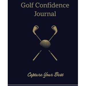 Publishing Pty Ltd, Aim Golf Confidence Journal: Capture Your Best Publishing Pty Ltd, Aim Golf Confidence Journal: Capture Your Best