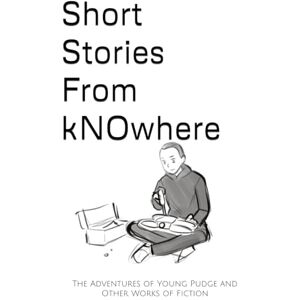 Allen III, Nimrod Short Stories From kNOwhere: The Adventures of Young Pudge and Other Works of Fiction (kNOwhere Fast) Allen III, Nimrod Short Stories From kNOwhere: The Adventures of Young Pudge and Other Works of Fiction (kNOwhere Fast)