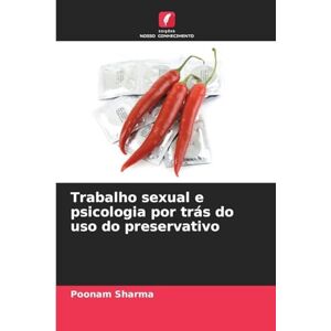 Sharma, Poonam Trabalho sexual e psicologia por trás do uso do preservativo Sharma, Poonam Trabalho sexual e psicologia por trás do uso do preservativo