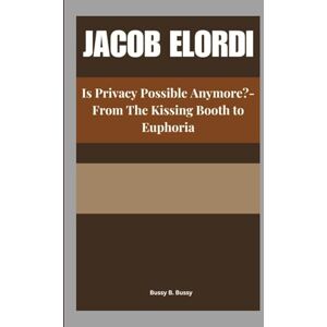 B. Bussy, Bussy JACOB ELORDI: Is Privacy Possible Anymore?-From The Kissing Booth to Euphoria B. Bussy, Bussy JACOB ELORDI: Is Privacy Possible Anymore?-From The Kissing Booth to Euphoria
