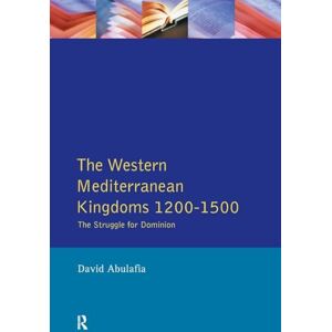 Abulafia, David S H S. H. The Western Mediterranean Kingdoms: The Struggle for Dominion, 1200-1500 (The Medieval World) Abulafia, David S H S. H. The Western Mediterranean Kingdoms: The Struggle for Dominion, 1200-1500 (The Medieval World)