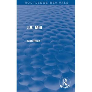 Ryan, Alan J.S. Mill (Routledge Revivals) Ryan, Alan J.S. Mill (Routledge Revivals)