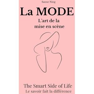 Ning0, Sanne La MODE L'art de la mise en scène: The Smart Side of Life. Le savoir fait la différence Ning0, Sanne La MODE L'art de la mise en scène: The Smart Side of Life. Le savoir fait la différence