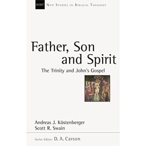 Kostenberger, Andreas J Father, Son and Spirit: The Trinity And John'S Gospel (New Studies in Biblical Theology) Kostenberger, Andreas J Father, Son and Spirit: The Trinity And John'S Gospel (New Studies in Biblical Theology)