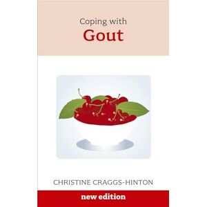 Craggs-Hinton, Christine Coping With Gout: How to Beat the Disease of Kings Craggs-Hinton, Christine Coping With Gout: How to Beat the Disease of Kings