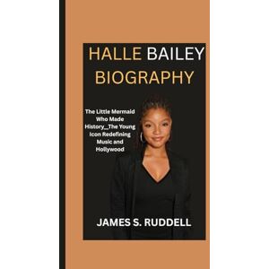 S.Ruddell, James HALLE BAILEY BIOGRAPHY: The Little Mermaid Who Made History__The Young Icon Redefining Music and Hollywood S.Ruddell, James HALLE BAILEY BIOGRAPHY: The Little Mermaid Who Made History__The Young Icon Redefining Music and Hollywood