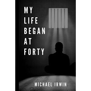 Irwin, Michael My Life Began at Forty Irwin, Michael My Life Began at Forty