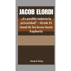 B. Bussy, Bussy JACOB ELORDI: ¿Es posible todavía la privacidad? Desde El stand de los besos hasta Euphoria B. Bussy, Bussy JACOB ELORDI: ¿Es posible todavía la privacidad? Desde El stand de los besos hasta Euphoria