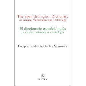 Miskowiec, Jay Anthony The Spanish/English Dictionary of Science, Mathematics and Technology: El diccionario español/inglés de ciencia, matemáticas y tecnología Miskowiec, Jay Anthony The Spanish/English Dictionary of Science, Mathematics and Technology: El diccionario español/inglés de ciencia, matemáticas y tecnología