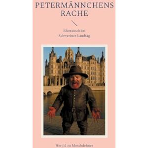 Zu Moschdehner, Herold Petermännchens Rache: Blutrausch im Schweriner Landtag Zu Moschdehner, Herold Petermännchens Rache: Blutrausch im Schweriner Landtag