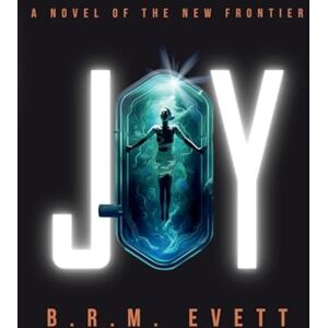 Evett, B R M Joy: A Novel of the New Frontier: 1 (Novels of the New Frontier) Evett, B R M Joy: A Novel of the New Frontier: 1 (Novels of the New Frontier)