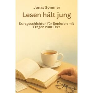 Sommer, Jonas Lesen hält jung Kurzgeschichten mit Fragen zum Text: große Schrift und gut verständlich geschrieben Ideal für Senioren Sommer, Jonas Lesen hält jung Kurzgeschichten mit Fragen zum Text: große Schrift und gut verständlich geschrieben Ideal für Senioren