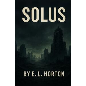 Horton, E. L. Solus (The Human Condition Trilogy) Horton, E. L. Solus (The Human Condition Trilogy)