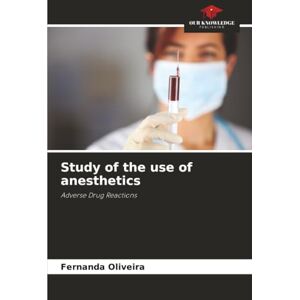 Oliveira, Fernanda Study of the use of anesthetics: Adverse Drug Reactions Oliveira, Fernanda Study of the use of anesthetics: Adverse Drug Reactions